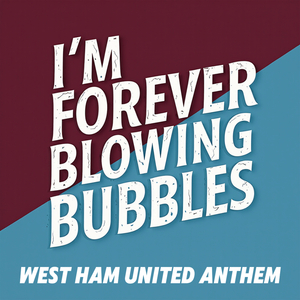 I'm Forever Blowing Bubbles (West Ham United Anthem)