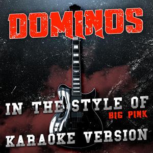 Dominos (In the Style of the Big Pink) [Karaoke Version]