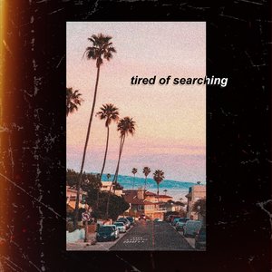 I'm Tired of Searching