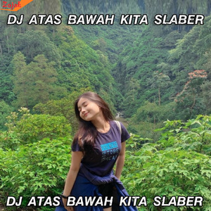 DJ ATAS BAWAH KITA SLABER