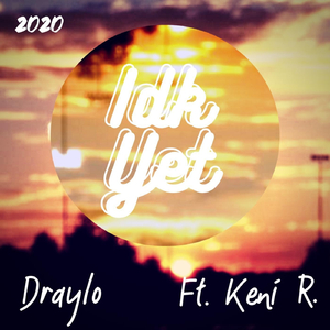 Idk Yet (feat. Keni R.)