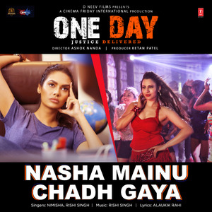 Nasha Mainu Chadh Gaya (From "One Day - Justice Delivered")
