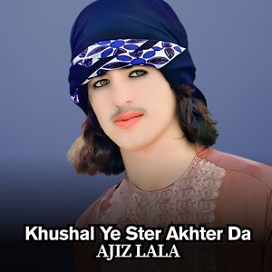 Khushal Ye Ster Akhter Da