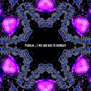 Pérolas...(Aos que não te Ouvirão)