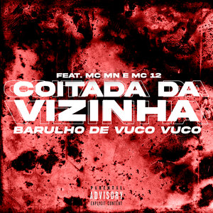 Coitada da Vizinha Barulho de Vuco Vuco (feat. MC MN & MC 12)