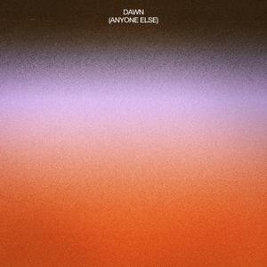 Dawn (Anyone Else)