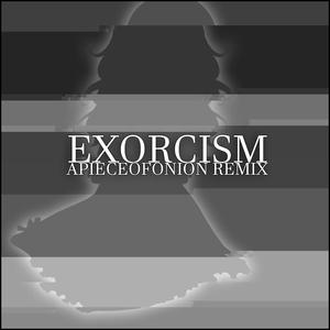 Exorcism (APIECEOFONION Remix) (APIECEOFONION Remix)