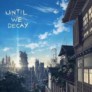 until we decay (prod. ｔ ｅｅｎ ｐｒｅｇｎａｎｃｙ．)