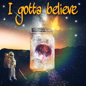 I gotta believe