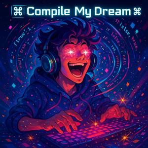 ⌘ Compile My Dream ⌘