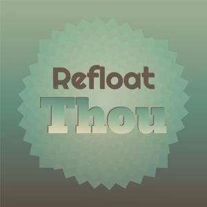 Refloat Thou