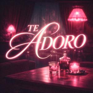 Te Adoro (con todas mis fuerzas)
