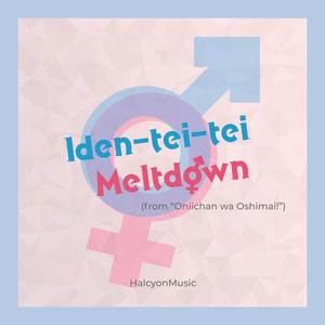 Iden-tei-tei Meltdown (from "Oniichan wa Oshimai!") (Piano Version)