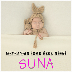 Suna İsmine Özel Ninni