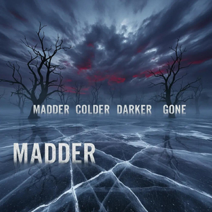 Madder Colder Darker Gone