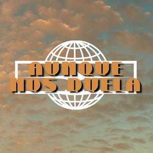 Aunque nos duela (feat. Rodris 7S, Aythami 7S & Gibanel)