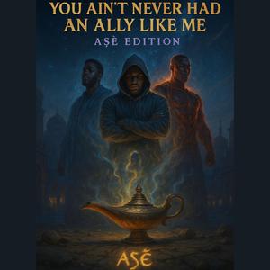 You Ain’t Never Had an Ally Like Me