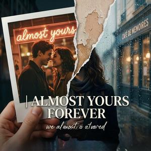 Almost yours forever