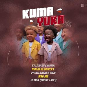 Kumayuka (feat. Kalabash Chata, Murda Di Suspect, Kabaka Good, Bemba Bobby Lace & Press K)