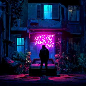 Lets Get Down To This