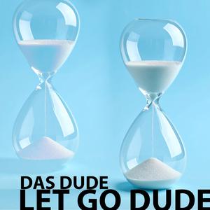 Let Go Dude