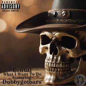 What I Want To Do (feat. Dubbygotbars)