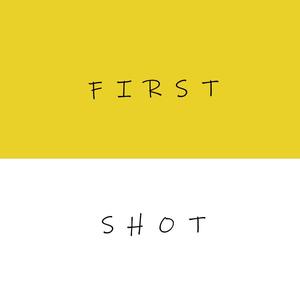 FIRST SHOT
