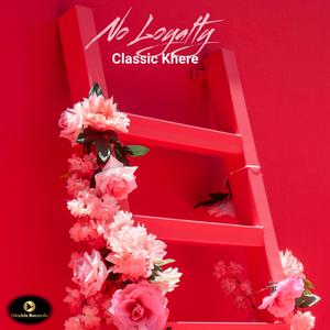 No Loyalty (feat. Classic khere) (Radio Edit)
