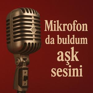 Mikrofon da buldum aşk sesini