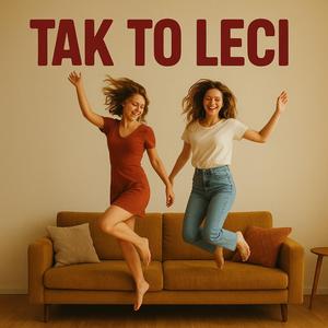 TAK TO LECI