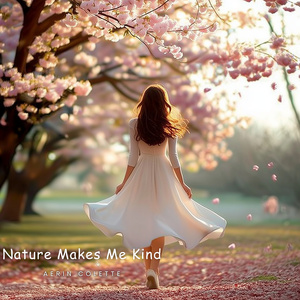 Nature Makes Me Kind