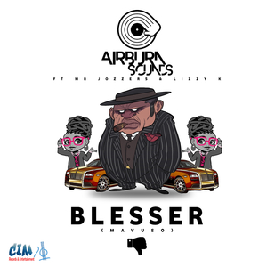 Blesser (Mavuso) [Feat. Mr Jozzers & Lizzy K]