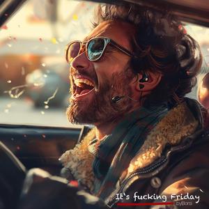 It's ****ing Friday (it is my Day)