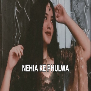 Nehia Ke Phulwa