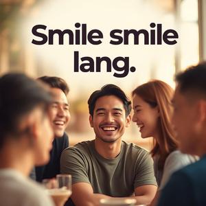 Smile smile lang