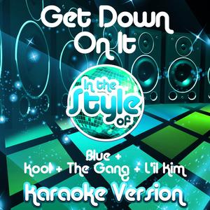 Get Down on It (In the Style of Blue & Kool & The Gang & L'il Kim) [Karaoke Version]