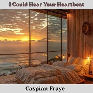 I Could Hear Your Heartbeat