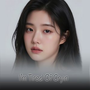 I'm Tired of Cryin