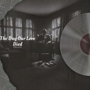 The Day Our Love Died