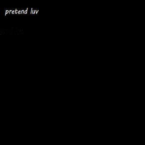 Pretend Luv