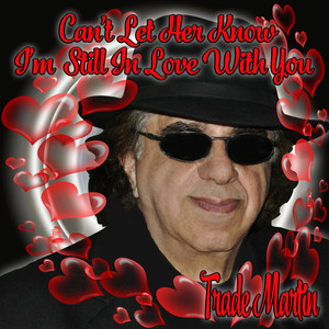 Can't Let Her Know I'm Still In Love With You