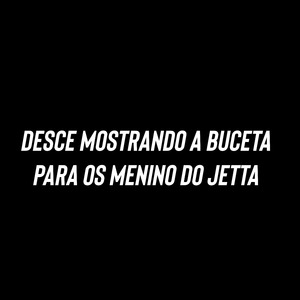 Desce Mostrando a Buceta para os Menino do Jetta