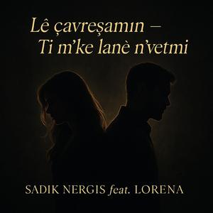 Lê çavreşamın — Ti m’ke lanë n’vetmi (feat. LORENA)