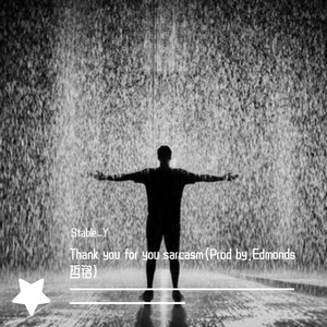 Thank you for your sarcasm(Prod by.Edmonds哲铭）