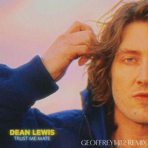 Dean Lewis-Trust Me Mate（GEOFFREY1412 remix）
