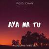 Woolichan - Aya Na Tu