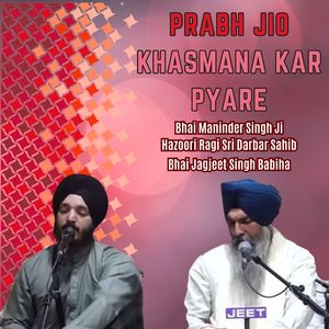 Prabh Jio Khasmana Kar Pyare