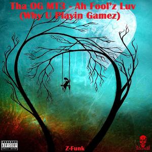 Ah Fool'z Luv (Why U Playin Gamez)