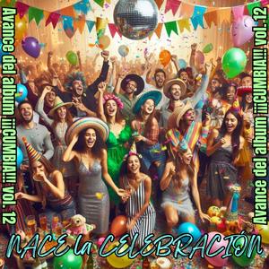 NACE la CELEBRACIÓN (Avance del album ¡¡¡CUMBIA!!! vol. 12)