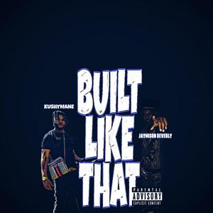 Built Like That (feat. Kushymane)